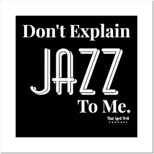 DON'T explain Jazz to me..... Posters and Art